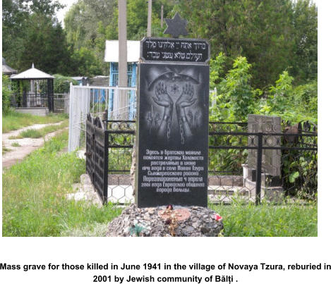 Mass grave for those killed in June 1941 in the village of Novaya Tzura, reburied in 2001 by Jewish community of Bălți .