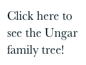 Click here to see the Ungar family tree!
