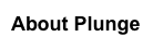 About Plunge
