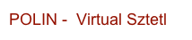 POLIN -  Virtual Sztetl