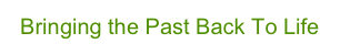 Bringing the Past Back To Life
