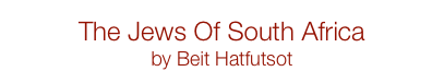The Jews Of South Africa
by Beit Hatfutsot